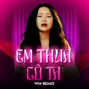 Em Thua Cô Ta (WM Remix Beat)