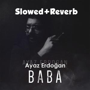 Ayaz Erdoğan - Baba (slowed+reverb)
