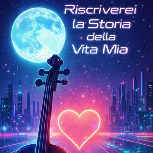 Riscriverei la Storia della Vita mia