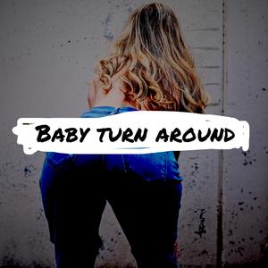 BABY TURN AROUND