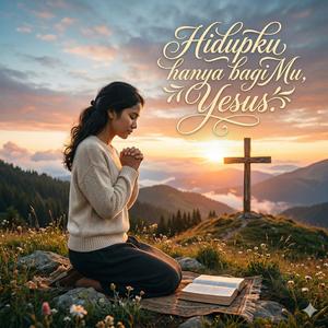 Hidupku hanya bagiMu, Yesus