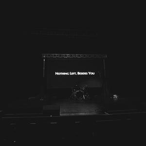 Nothing Left, Besides You