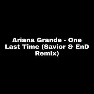 Ariana Grande - One Last Time (Savior & EnD Remix)