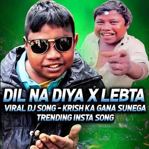 DIL NA DIYA X LE BETA | VIRAL DJ SONG | KRISH KA GANA SUNEGA | TRENDING INSTA SONG