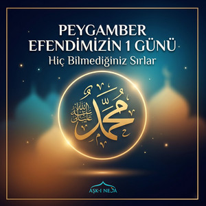 Peygamberimizin 1 Günü. Hiç Bilmediğiniz Sırlar