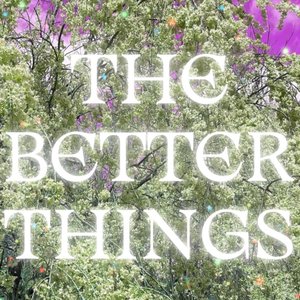The Better Things