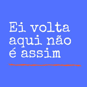 Ei Volta Aqui Não É Assim