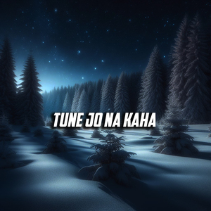 Tune Jo Na Kaha