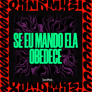 SE EU MANDO ELA OBEDECE