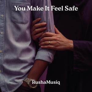 You Make It Feel Safe