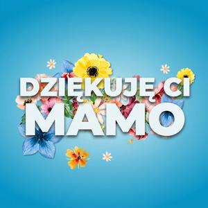 Dziękuje Ci Mamo