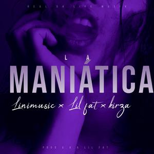 La Maniática X Linimusic x Lil fat x Kirza.