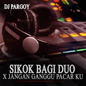 DJ PARGOY SIKOK BAGI DUO X JANGAN GANGGU PACAR KU