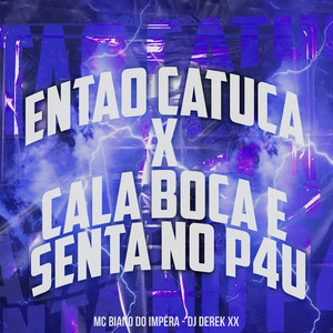 Então Catuca X Cala Boca e Senta no P4U