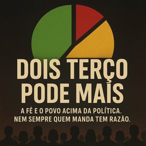 Dois Terço Pode Mais - A Fé e o Povo Acima da Política. Nem Sempre Quem Manda Tem Razão