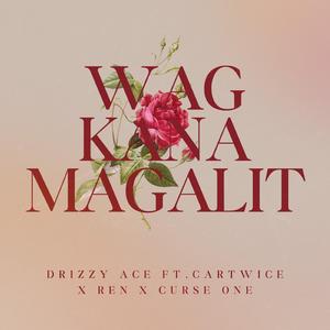 Wag Kana Magalit (feat. Drizzy Ace, Ren Blsb & Curse One)