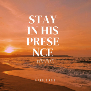 Stay in His Presence