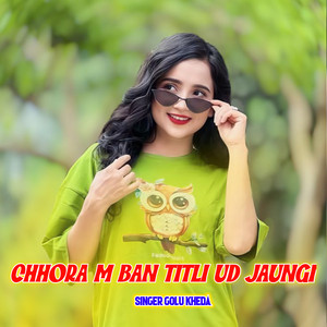 Chhora M Ban Titli Ud Jaungi