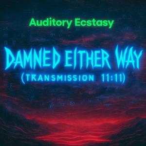 Damned Either Way (Transmission 11:11)