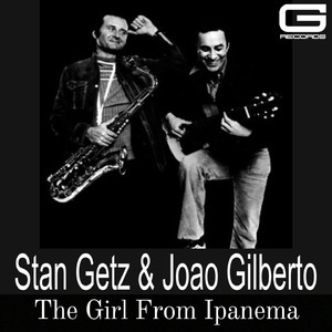 Stan Getz & Joao Gilberto The Girl From Ipanema