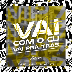 Vai Com o Cu, Vai pra Trás (feat. Mc Gw & Mc KF)