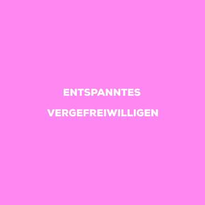 Entspanntes Vergefreiwilligen