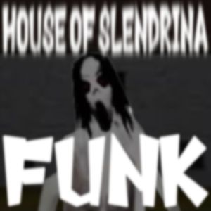 HOUSE OF SLENDRINA FUNK