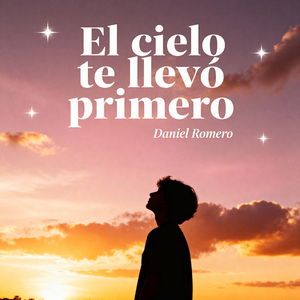 El cielo te llevo primero