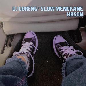 Dj Goreng Goreng Slow Mengkane