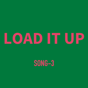song-3 LOAD IT UP