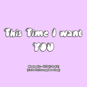This Time I Want You (Cut #2)