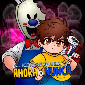 Ahora o Nunca (Ice Scream 8 Rap)