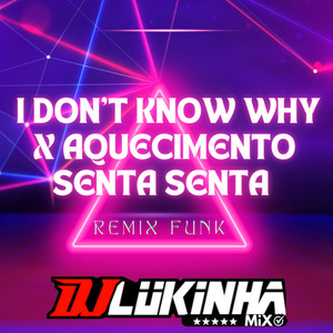 I Don't Know Why x Aquecimento Senta Senta (Remix Funk)