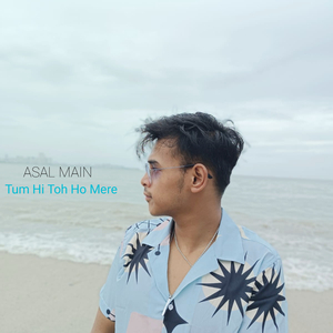 Asal Main (Tum Hi Toh Ho Mere)