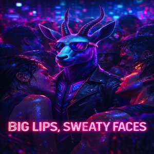 Big Lips, Sweaty Faces