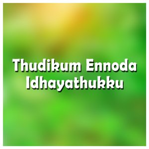 Thudikum Ennoda Idhayathukku