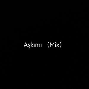 Aşkımı （Mix）