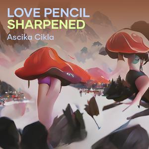 Love Pencil Sharpened