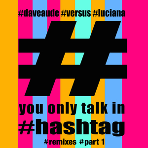 You Only Talk in #hashtag (Eaton Ernest Dave Audé Edit)