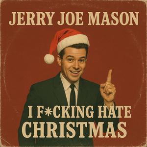 I ****ing Hate Christmas (1958) (feat. Jerry Joe Mason)