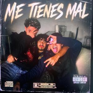 ME TIENES MAL