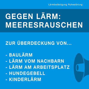 Gegen Lärm: Meeresrauschen zur Überdeckung von Baulärm, Lärm vom Nachbarn, Hundegebell, Kinderlärm