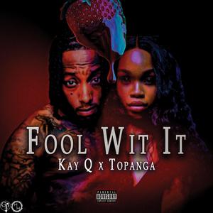 Fool Wit It (feat. Topanga)