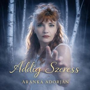 Addig Szeress