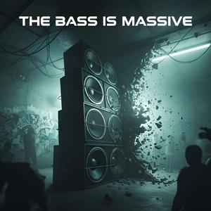 The Bass Is Massive