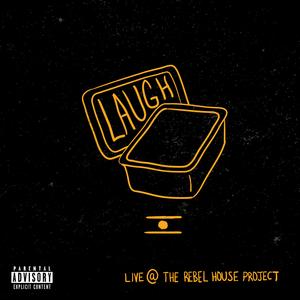 Laugh (Live at the Rebel House Project) (Live at the Rebel House Project)