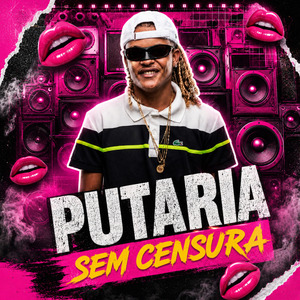 Putaria Sem Censura: Sarra no Pente / Xereca Pros Cria / Nós Pega & Machuca / Sucesso É Rei / Paredão e Putaria / Joguei Meu Bloco na Pista