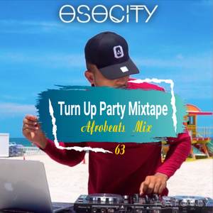 Turn Up Party Mixtape (Afrobeats Mix 63)