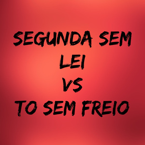 Segunda Sem Lei Vs To Sem Freio