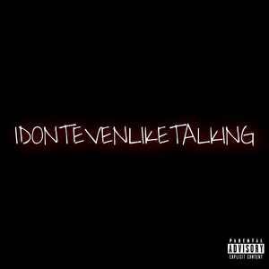 IDontEvenLikeTalking